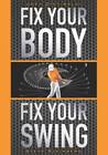 Fix Your Body, Fix Your Swing: The Revolutionary Biomechanics Workout Pro - GOOD