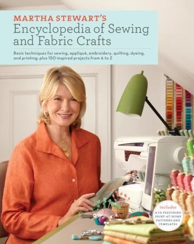 Martha Stewart's Encyclopedia of Sewing and Fabric Crafts : Basic Techniques for Sewing, Applique, Embroidery, Quilting, Dyeing, and Printing, Plus 150 Inspired Projects from a to Z by Martha Stewart Living Magazine (2010, Hardcover)