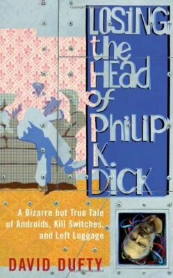 Losing the Head of Philip K. Dick: A Bizarre But True Tale of... by Dufty, David Foto 1 de 2