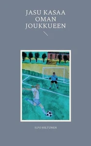 Jasu kasaa oman joukkueen by Ilpo Hiltunen (Finnish) Paperback Book - Picture 1 of 1