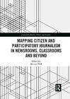 Mapping Citizen and Participatory Journalism in Newsrooms, Clas... 9781032084022