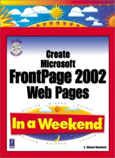 Create FrontPage XP Web Pages in a Weekend By C.Michael Woodward - Image 1 of 1