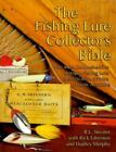 The Fishing Lure Collector's Bible: The Most Comprehensive Antique Fishing Lure,