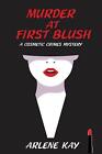 Murder at First Blush: A Cosmetic Crimes Mystery by Arlene Kay (English) Paperba