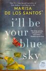 I'LL BE YOUR BLUE SKY: A NOVEL~ MARISA DE LOS SANTOS ~ COUVERTURE SOUPLE ~ NEUF