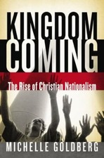 Kingdom Coming: The Rise of Christian Nationali by Goldberg, Michelle 0393060942