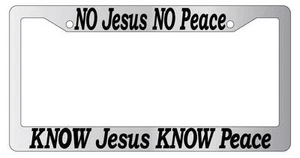 Chrome License Plate Frame No Jesus No Peace Know Jesus Know Peace (#2) 2160 - Picture 1 of 1