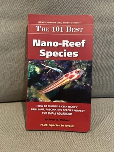The 101 Best Nano-Reef Species: How to Choose  Keep Hardy, Brilliant, Fa - GOOD - Picture 1 of 3