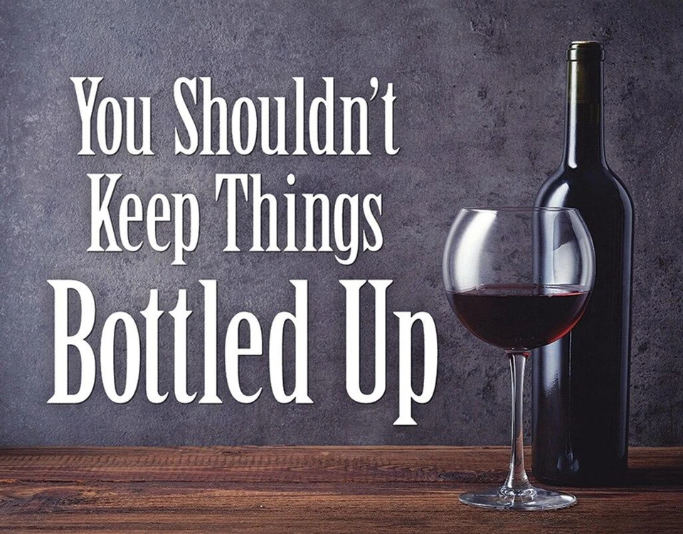 You Shouldn't Keep Things BOTTLED UP  Tin Metal Sign 16  x12 inch WINE - Image 1 of 1