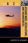 The A to Z of Afghan Wars, Revolutions and Insu, Adamec+-