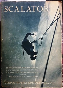 (Alpinismo) SCALATORI - A cura di A. Borgognoni, G.T. Rosa - Hoepli 1952 - Foto 1 di 1