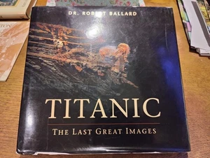 Titanic The Last Great Images By Robert Ballard Huge 1.6kg Hardback Book Good Co - Picture 1 of 24
