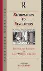 Reformation To Revolution: Politics And Religion In Early Modern England By Marg