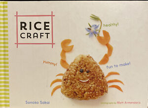 Rice Craft: Yummy! Healthy! Fun to Make! by Sonoko Sakai