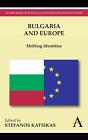 Bulgaria and Europe: Shifting Identities by Stefanos Katsikas (English) Hardcove