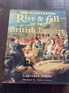 The Illustrated Rise and Fall of the British Empire HB Lawrence James - Imagen 1 de 13