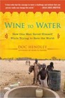 Wine to Water: How One Man Saved Himself While Trying to Save the World - Good