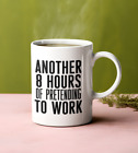 Another 8 Hours Of Pretending To Work Mug