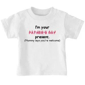 I'm Father's Day Present Mommy Says You're Welcome Children T-shirt Tee 6mo - 7 - Picture 1 of 19