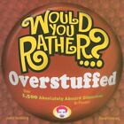 Would You Rather... ? Ser.: Would You Rather... ? Overstuffed : Over 1500...
