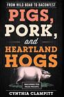 Pigs, Pork, and Heartland Hogs: From Wild Boar to Baconfest (Row