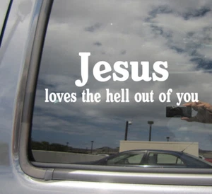 Jesus Loves the Hell Out of You - Christian Catholic - Vinyl Decal Sticker 08001 - Picture 1 of 2