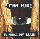 Man Made Tv Broke My Brain CD UK Soul Kitchen 2016 promo CD in plastic sleeve