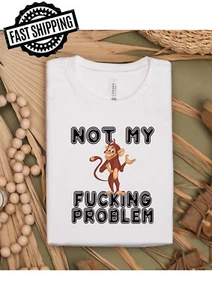 Not My Problem Fun/Rude/ T-Shirts For T-Shirt Night fun - Picture 1 of 8