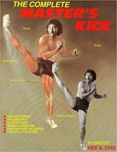 The Complete Master's Kick by Master Hee Il Cho