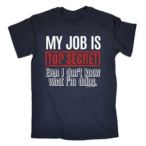 My Job Is Top Secret Even I Dont Know what Im Doing MENS T-SHIRT T Shirt funny - Picture 1 of 7