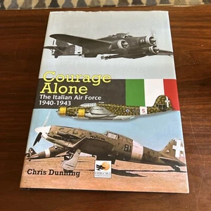 Courage Alone The Italian Air Force 1940-43 (Crecy Reprint) - Chris Dunning Rare - Picture 1 of 19