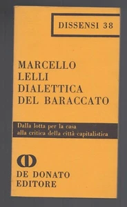 Dialettica del baraccato Marcello Lelli Dissensi 38 De Donato editore 1971 - Picture 1 of 1