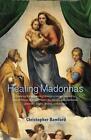 Healing Madonnas: With the sequence of Madonna images for healing and meditation