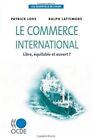 LES ESSENTIELS DE L'OCDE LE COMMERCE INTERNATIONAL : Par Ralph Lattimore **NEUF**