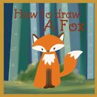 How To Draw A Fox: Learn To Draw A Fluffy Fox Step By Step By Lake, Eva, Bran...