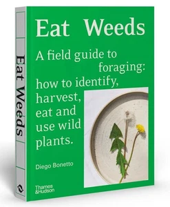 Eat Weeds: A field guide to foraging: how to identify, harvest, eat and use wild - Picture 1 of 1