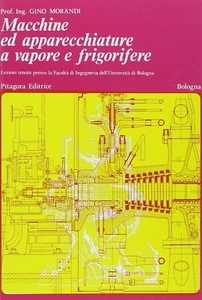 MACCHINE ED APPARECCHIATURE A VAPORE E FRIGORIFERE Gino Morandi PITAGORA EDI. - Foto 1 di 1
