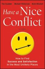 Have a Nice Conflict: How to Find Success and Satisfaction in the Most Unlikely 