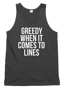 Greedy When It Comes To Lines Herren Damen Trägershirt Tank Top - Bild 1 von 4