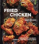 Fried Chicken : Recipes for the Crispy, Crunchy, Comfort-food Classic