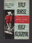 Half Horse Half Alligator  The Growth Of The Mike Fink  Hardcover 1956