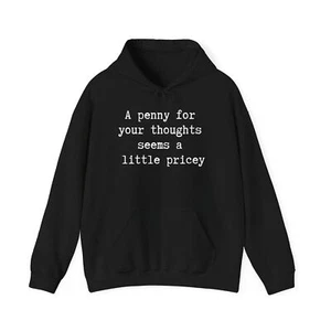 Sarcastic Joke Hoodie, Funny Hooded Sweatshirt, Penny For Your Thoughts - Picture 1 of 53