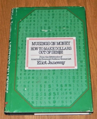 Eliot Janeway: MUSINGS ON MONEY HOW TO MAKE DOLLARS OUT OF SENSE Signed 1st ed - Image 1 of 4