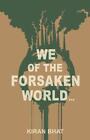 Bhat Kiran-We Of The Forsaken World Book NEW