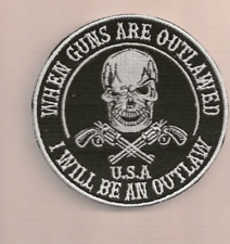 New 3 1/2" When Guns Are Outlawed 1 will be an Outlaw Iron on Patch Free Ship