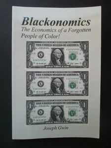 BLACKONOMICS by Joseph Gwin THE ECONOMICS OF A FORGOTTEN PEOPLE OF COLOR 2012 pb - Imagen 1 de 5