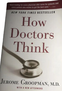 How Doctors Think by Jerome Groopman M.D. 