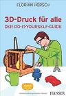 3D-Druck für alle: Der Do-it-yourself-Guide von Horsch, ... | Buch | Zustand gut