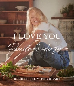 I Love You: Recipes from the heart by Pamela Anderson (Hardback Book) - Picture 1 of 1