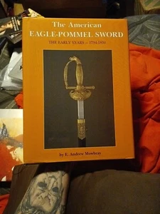 The American Eagle Pommel Sword : The Early Years 1794-1830 E. Andrew Mowbray HC - Picture 1 of 11